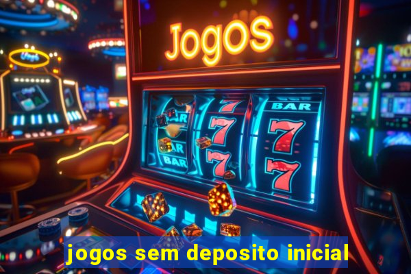 jogos sem deposito inicial